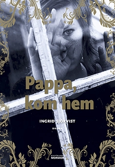 Pappa, kom hem; Ingrid Sjökvist; 2017