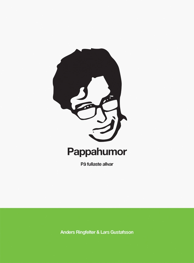 Pappahumor : på fullaste allvar; Lars Gustafsson, Anders Ringfelter; 2013