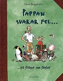 Pappan svarar fel- -på frågor om fåglar : -med rätt svar på andra frågor om fåglar; Björn Bergenholtz; 1998