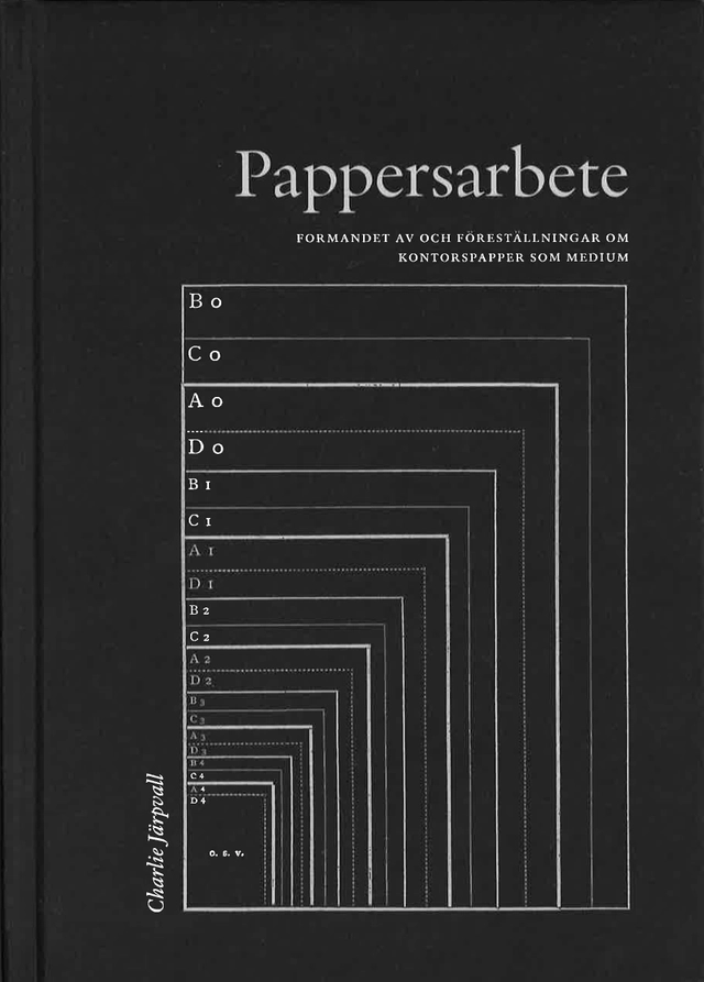Pappersarbete : formandet av och föreställningar om kontorspapper som medium; Charlie Järpvall; 2016