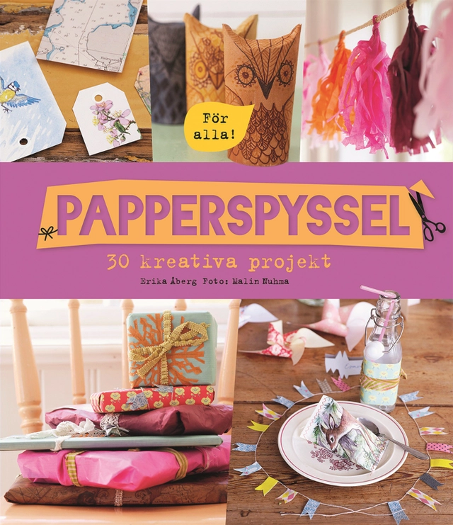 Papperspyssel – 30 kreativa projekt; Erika Åberg; 2015
