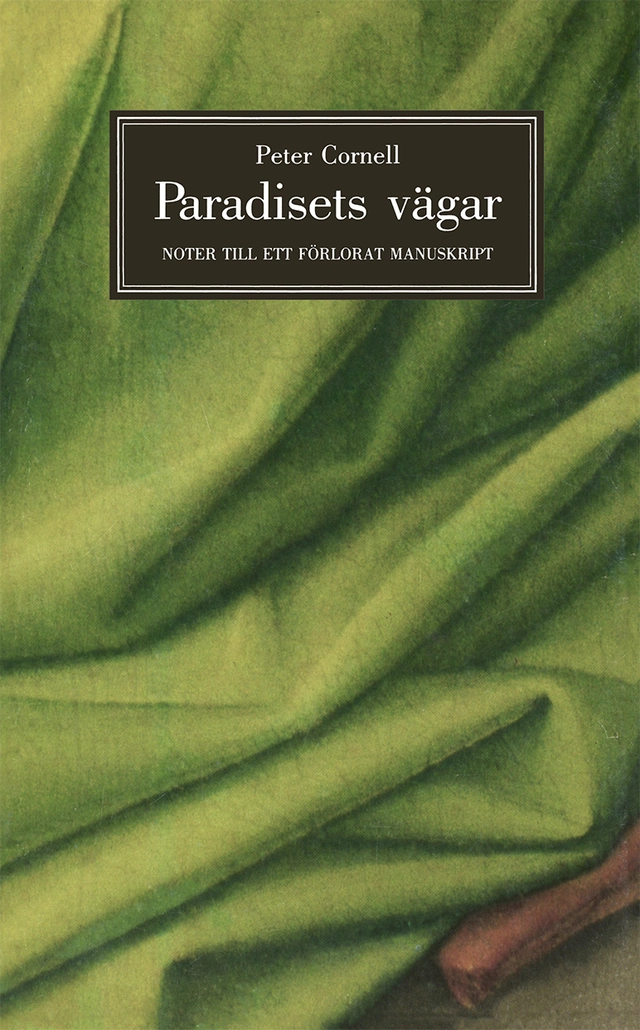 Paradisets vägar : noter till ett förlorat manuskript; Peter Cornell; 2021