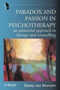 Paradox and passion in psychotherapy - an existential approach to therapy a; Emmy Van Deurzen-smith; 1998