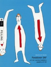 Paradoxen SAF -och den svenska modellens uppgång och fall; Mauricio Rojas; 2001