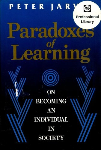 Paradoxes of learning : on becoming an individual in society; Peter Jarvis; 1992