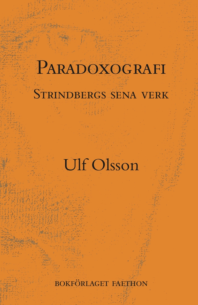 Paradoxografi : Strindbergs sena verk; Ulf Olsson; 2019