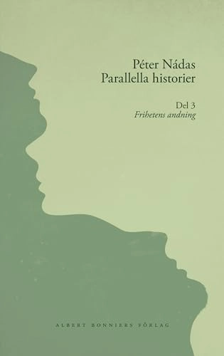 Parallella historier. Del 3. Frihetens andning; Peter Nádas; 2013