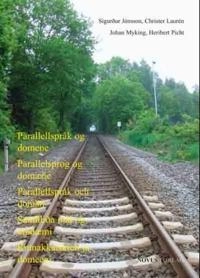 Parallellspråk og domene = Parallellsprog og domæne = Paralleespråk och domän = Samhliða mál og umdæmi = Rinnakkaiskieli ja domeeni : nordisk språkplanlegging på 2000-tallet, med særlig vekt på forsknings- og utdanningssektoren; Christer Laurén, Johan Myking, Heribert Picht, Sigurdur Jónsson; 2013