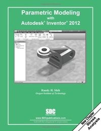 Parametric Modeling with Autodesk Inventor 2012; Randy Shih