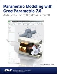 Parametric Modeling with Creo Parametric 7.0; Randy H Shih; 2020