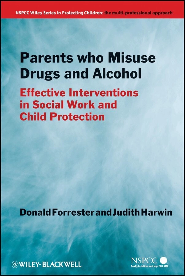 Parents who misuse drugs and alcohol; Donald. Forrester, Judith. Harwin, Wiley InterScience (Online service); 2011