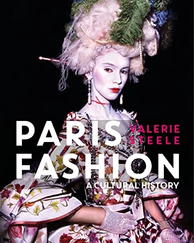 Paris fashion : a cultural history; Valerie Steele; 2017