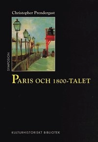 Paris och 1800-talet; Christopher Prendergast; 1999