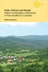 Parks, Policies and People : Nature Conservation Governance in Post-Socialist EU Countries; Natalya Yakusheva; 2017