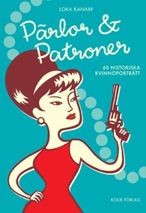 Pärlor och patroner : 60 historiska kvinnoporträtt; Loka Kanarp; 2009