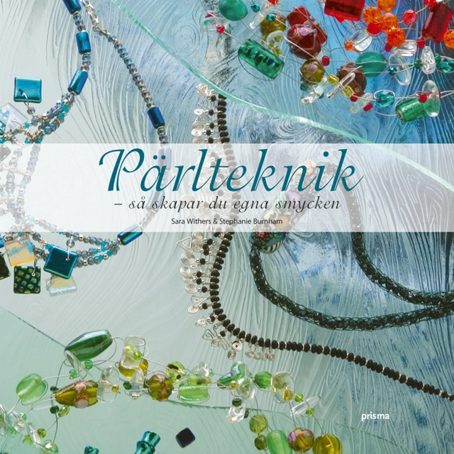 Pärlteknik : Så skapar du egna smycken; Sara Withers, Stephanie Burnham; 2007