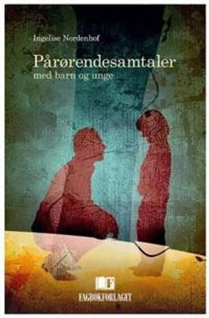 Pårørendesamtaler med barn og unge; Ingelise Nordenhof; 2012