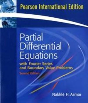 Partial differential equations : with Fourier series and boundary value problems; Nakhlé H. Asmar; 2005