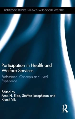 Participation in health and welfare services : professional concepts and lived experience; Arne H. Eide, Staffan Josephsson, Kjersti Vik; 2017