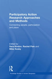 Participatory action research approaches and methods : connecting people, participation and place; Sara Kindon, Rachel Pain, Mike Kesby; 2007