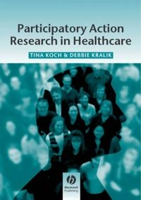 Participatory Action Research in Health Care; Tina Koch, Debbie Kralik; 2006