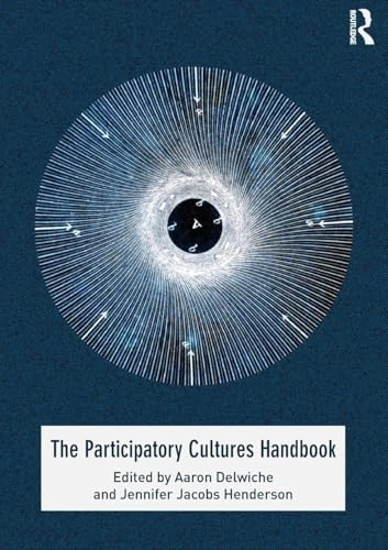 Participatory cultures handbook; Aaron Delwiche, Jennifer Jacobs Henderson; 2012