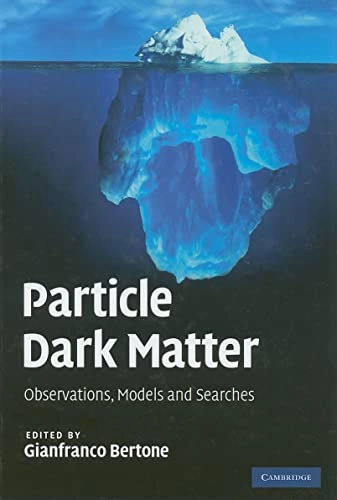 Particle dark matter : observations, models and searches; Gianfranco Bertone; 2010