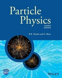 Particle Physics; Brian R. Martin, Graham Shaw; 2017