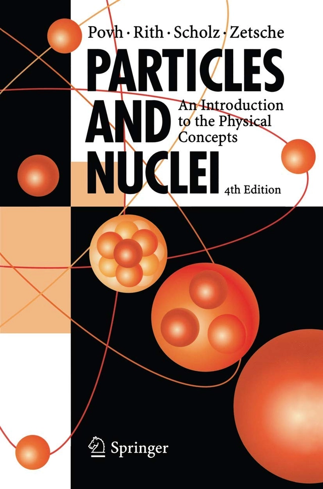 Particles and nuclei : an introduction to the physical concepts; B. Povh; 2004