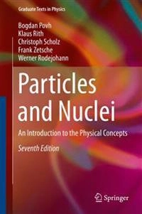 Particles and nuclei : an introduction to the physical concepts; Bogdan Povh, Klaus Rith, Christoph Scholz, Frank Zetsche, Werner Rodejohann; 2015