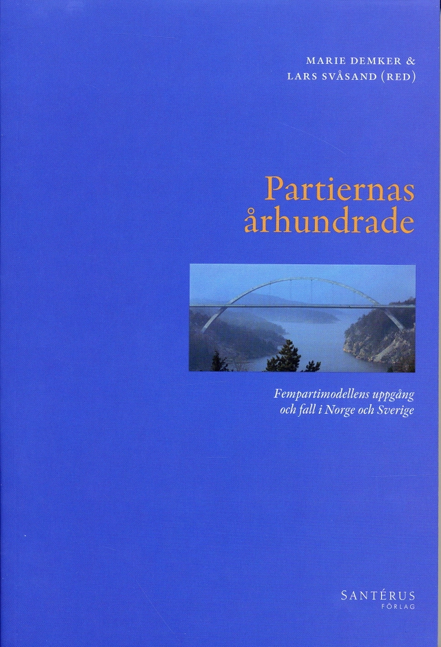 Partiernas århundrade : fempartimodellens uppgång och fall i Norge och Sverige; Marie Demker, Lars Svåsand; 2005