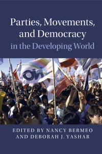 Parties, movements, and democracy in the developing world; Nancy Bermeo, Deborah J Yashar; 2018