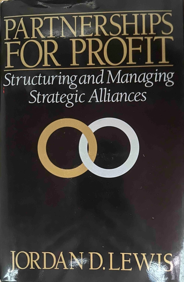 Partnerships for profit : structuring and managing strategic alliances; Jordan D. Lewis; 1990