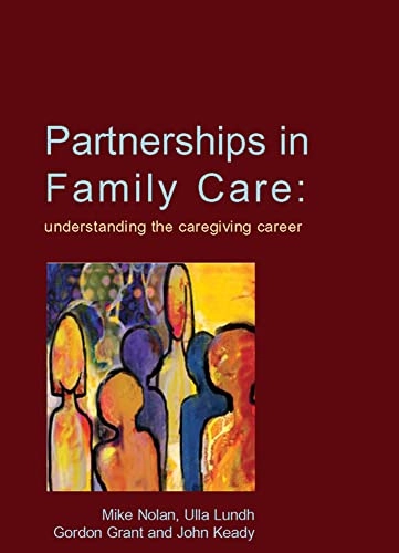Partnerships in family care : [understanding the caregiving career]; Mike Nolan, Ulla Lundh, John Keady, Gordon Grant; 2003