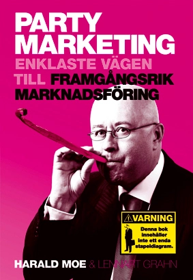 Party Marketing : enklaste vägen till framgångsrik marknadsföring; Harald Moe; 2005