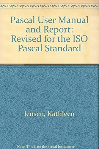 Pascal : user manual and report : rev. for the ISO Pascal standard; Kathleen Jensen; 1985