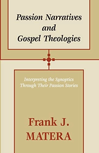 Passion narratives and gospel theologies : interpreting the Synoptics through their passion stories; Frank J. Matera; 2001