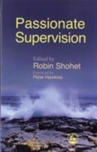 Passionate supervision; Robin Shohet; 2007