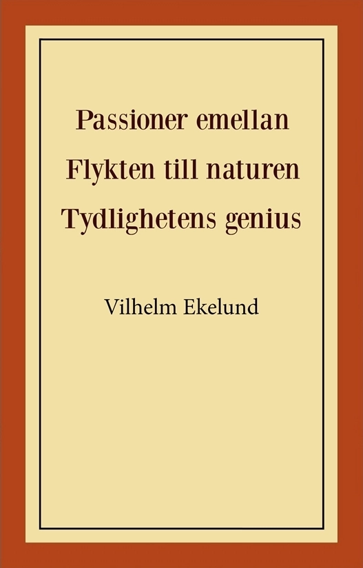 Passioner emellan ; Flykten till naturen ; Tydlighetens genius; Vilhelm Ekelund; 2020