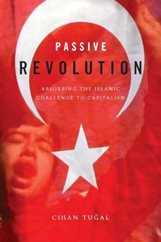 Passive revolution : absorbing the Islamic challenge to capitalism; Cihan Tuğal; 2009