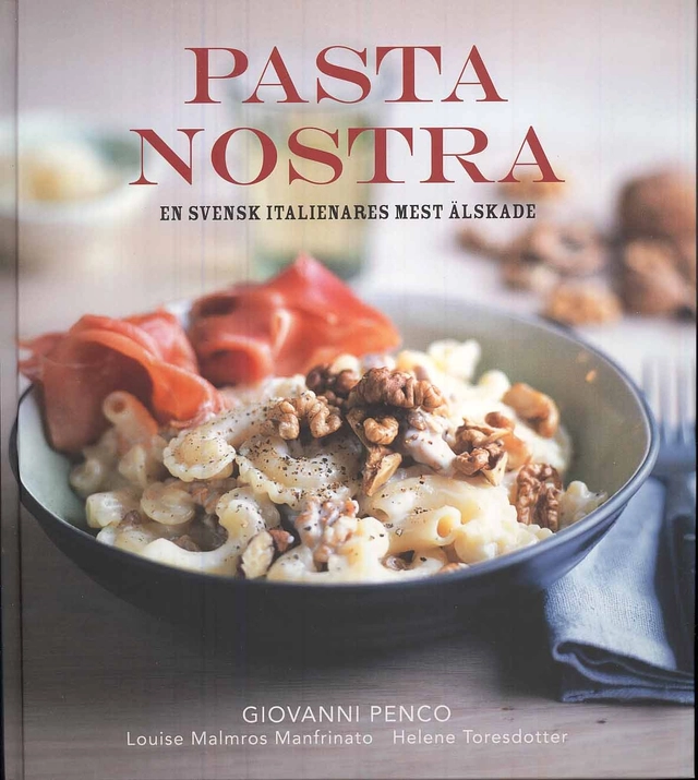 Pasta Nostra : en svensk italienares mest älskade; Louise Malmros Manfrinato, Giovanni Penco; 2008