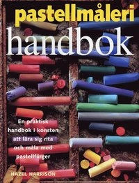 Pastellmåleri handbok; Hazel Harrison; 1999