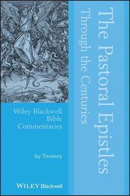 Pastoral Epistles Through the Centuries; Jay Twomey; 2016
