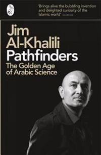 Pathfinders : the golden age of Arabic science; Jim Al-Khalili; 2012