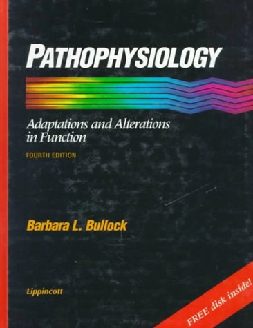 Pathophysiology : adaptations and alterations in function; Barbara L. Bullock; 1995