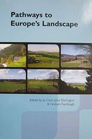 Pathways to Europe's landscape : European pathways to the cultural landscape 2000 - 2003; Jo Clark, John Darlington, Graham Fairclough, European Pathways to Cultural Landscapes; 2003