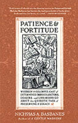 Patience & fortitude : a roving chronicle of book people, book places, and book culture; Nicholas A. Basbanes; 2001