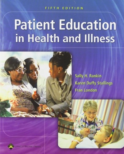 Patient education in health and illness; Sally H. Rankin; 2005