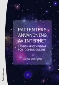 Patienters användning av Internet : landskap och vägar för "coping online"; Ulrika Josefsson; 2011
