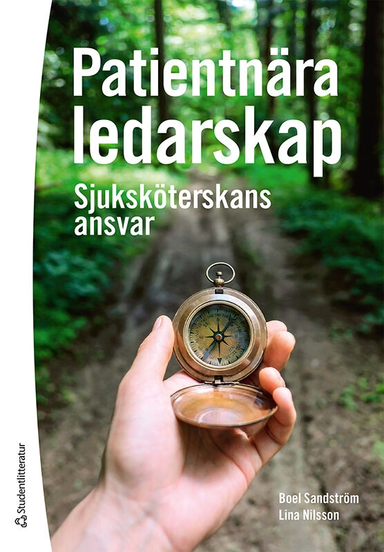 Patientnära ledarskap : sjuksköterskans ansvar; Boel Sandström, Lina Nilsson; 2025